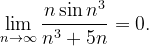 \dpi{120} \lim_{n \to \infty }\frac{n\sin n^{3}}{n^{3}+5n}=0.